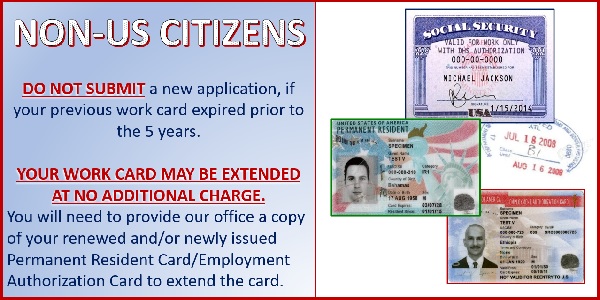 Non-Us Citizens - do not submit a new application, if your previous work card expired prior to the 5 years. Your work card may be extended at no additional charge